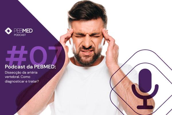 podcast da pebmed: dissecção da artéria vertebral. como diagnosticar e tratar? [podcast]