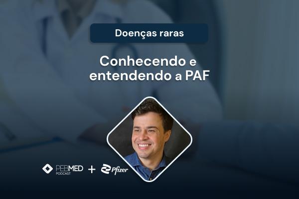 PAF: conhecendo e entendendo a Polineuropatia Amiloidótica Familiar [vídeo]