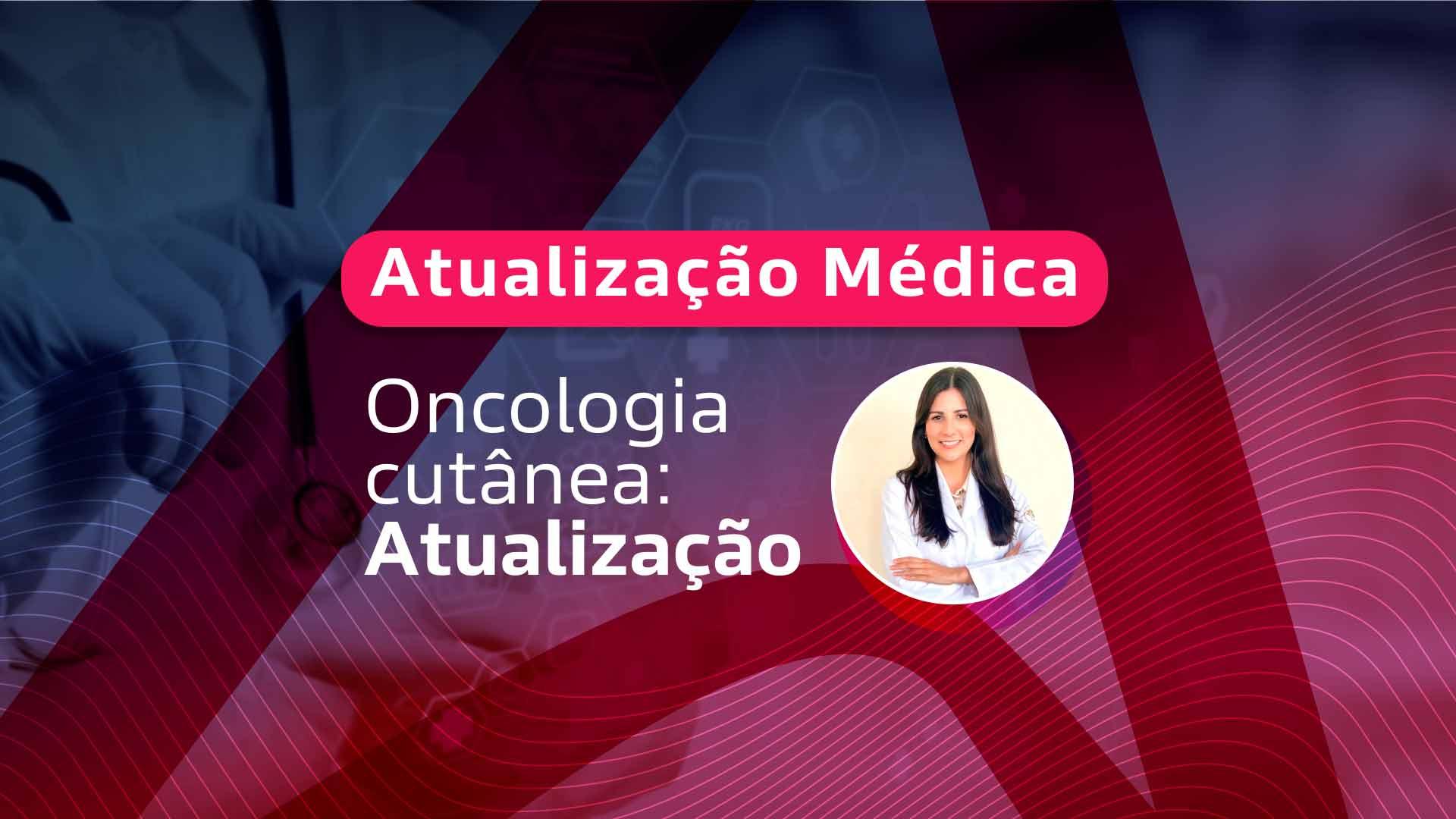 Oncologia cutânea – atualização [vídeo]