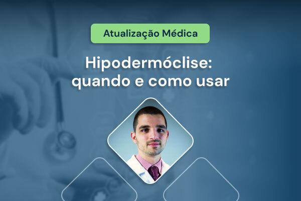 Hipodermóclise: quando e como usar [vídeo]