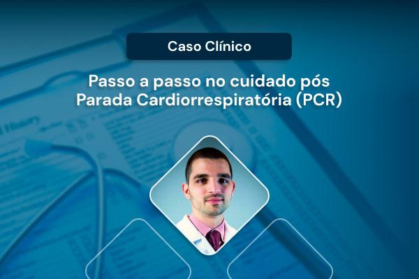 Caso Clínico: passo a passo no cuidado pós parada cardiorrespiratória [vídeo]