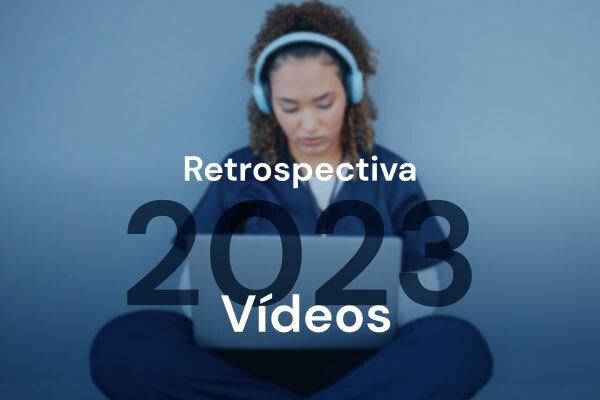 Retrospectiva 2023: assista agora aos vídeos mais acessados no ano!