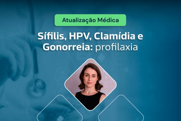 Sífilis, HPV, Clamídia e Gonorreia: profilaxia [vídeo]