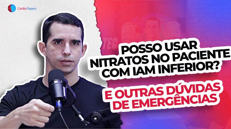 Podcast Cardiopapers - Posso usar nitratos no paciente com IAM inferior? E outras dúvidas de emergências.