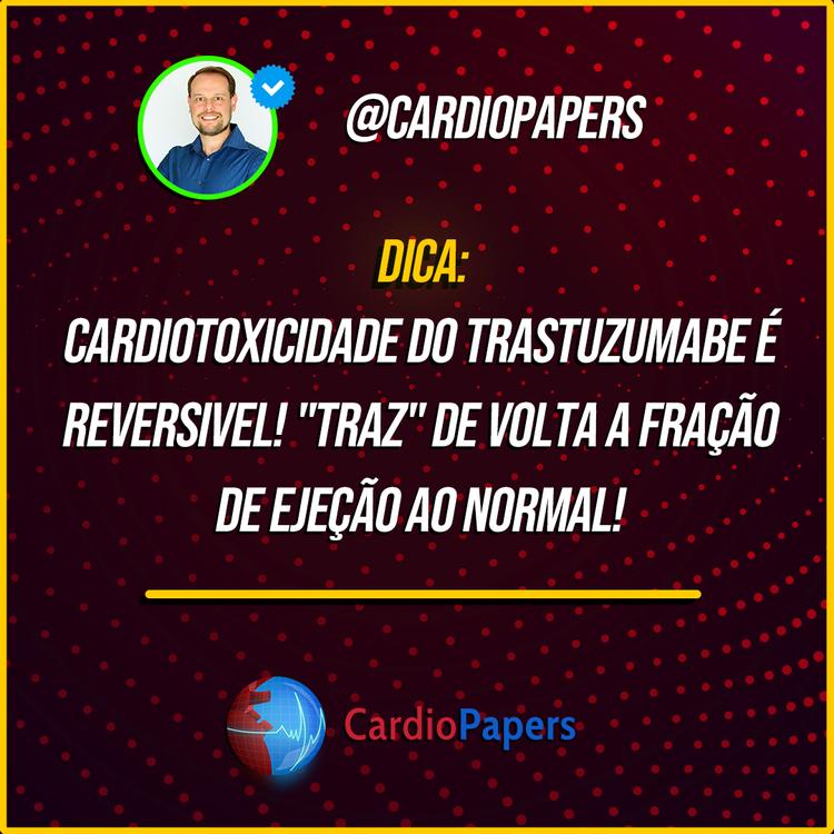 Cardiotoxicidade do Trastuzumabe é reversível: "Traz" de volta a FE ao normal!