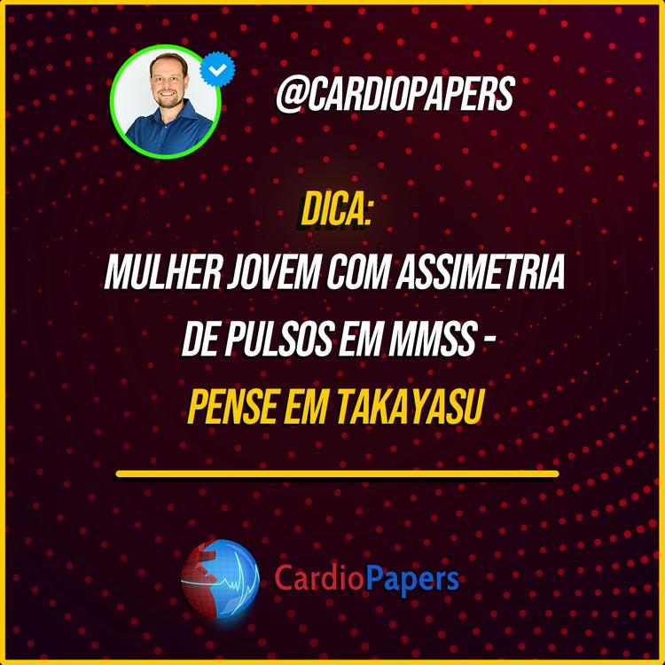 Mulher jovem com pulsos assimétricos em MMSS - pense em Takayasu!